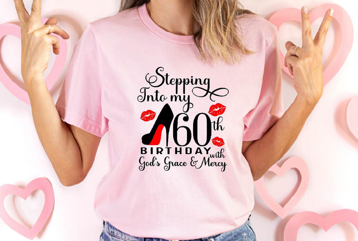 Stepping Into My 60th Birthday With Gods Grace Mercy T-shirt