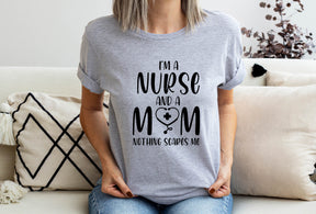 I Am A Nurse And A Mom Nothing Scares Me Shirt