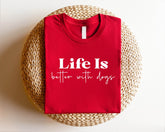 Life Is Better With Dogs Shirt,