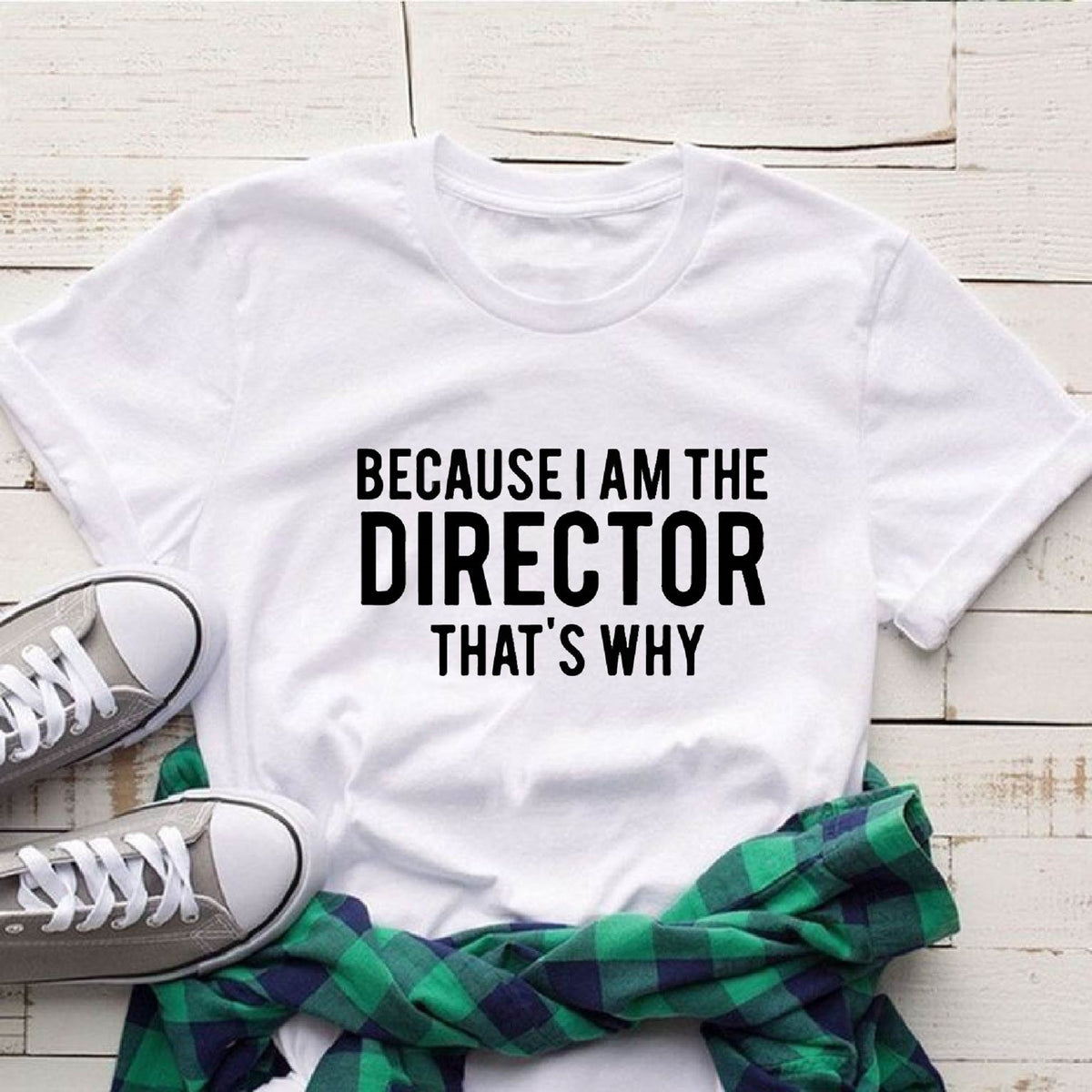 Because I'm The Director That's Why Shirt