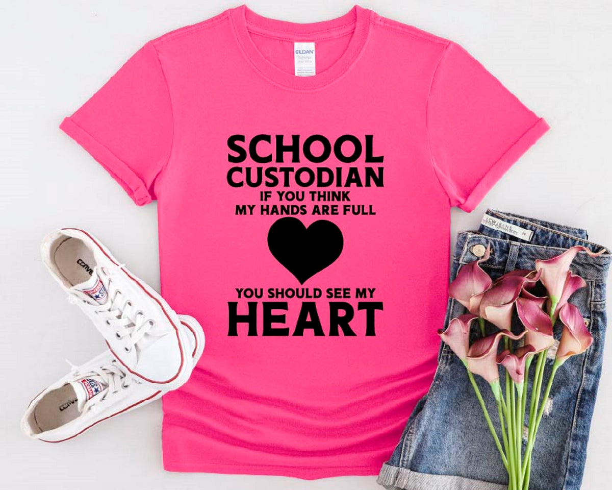 School Custodian If You Think My Hands Are Full You Should See My Heart