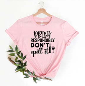 Drink Responsibly Don't Spill It Shirt