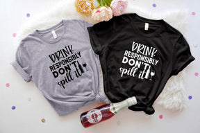 Drink Responsibly Don't Spill It Shirt