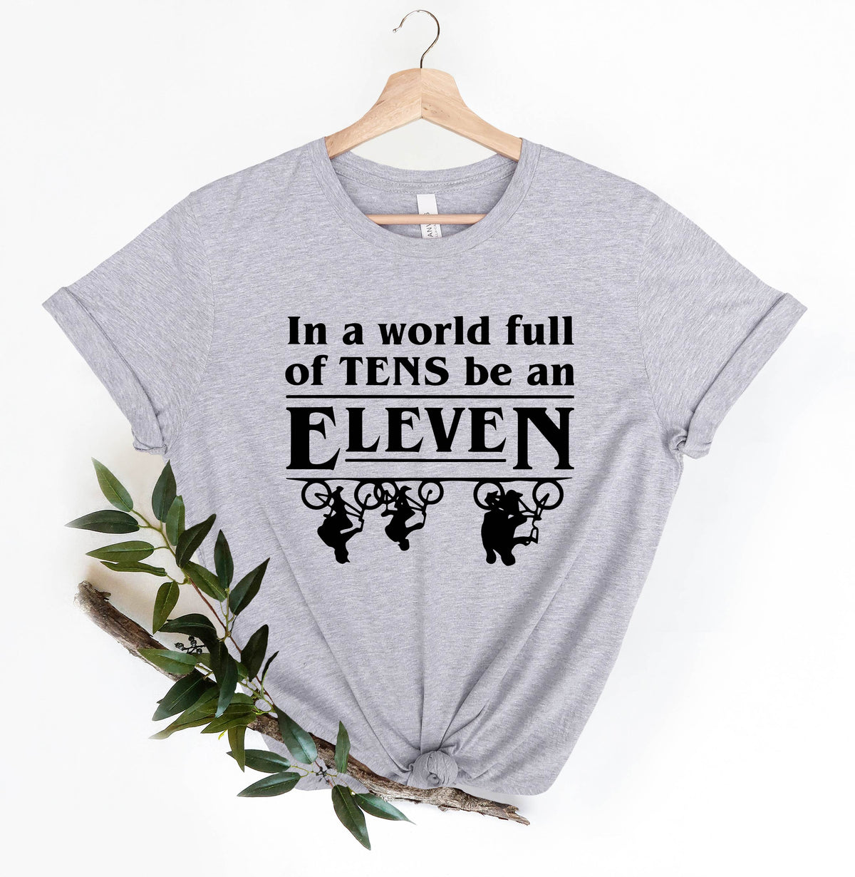 In A World Full of Tens Be an Eleven Shirt