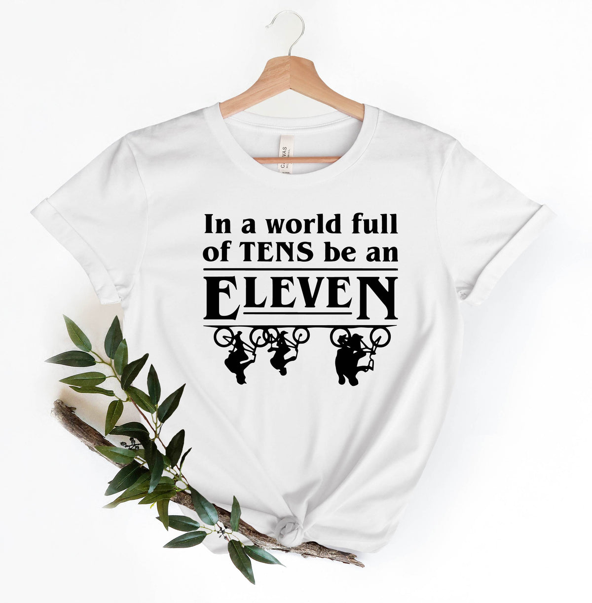 In A World Full of Tens Be an Eleven Shirt