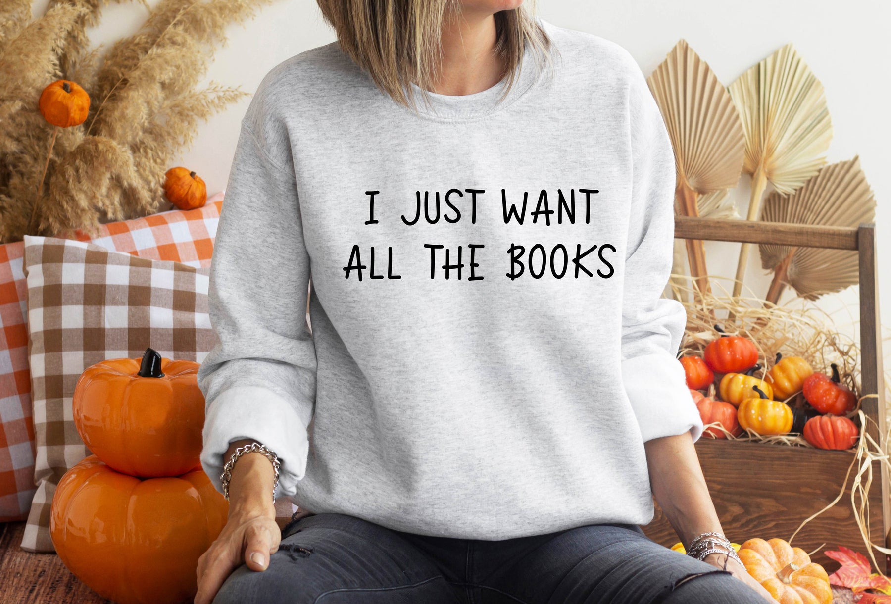 I Just Want All The Books Sweatshirt/ Shirt