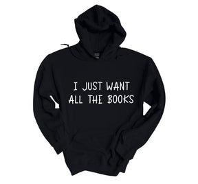 I Just Want All The Books Sweatshirt/ Shirt