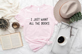 I Just Want All The Books Sweatshirt/ Shirt
