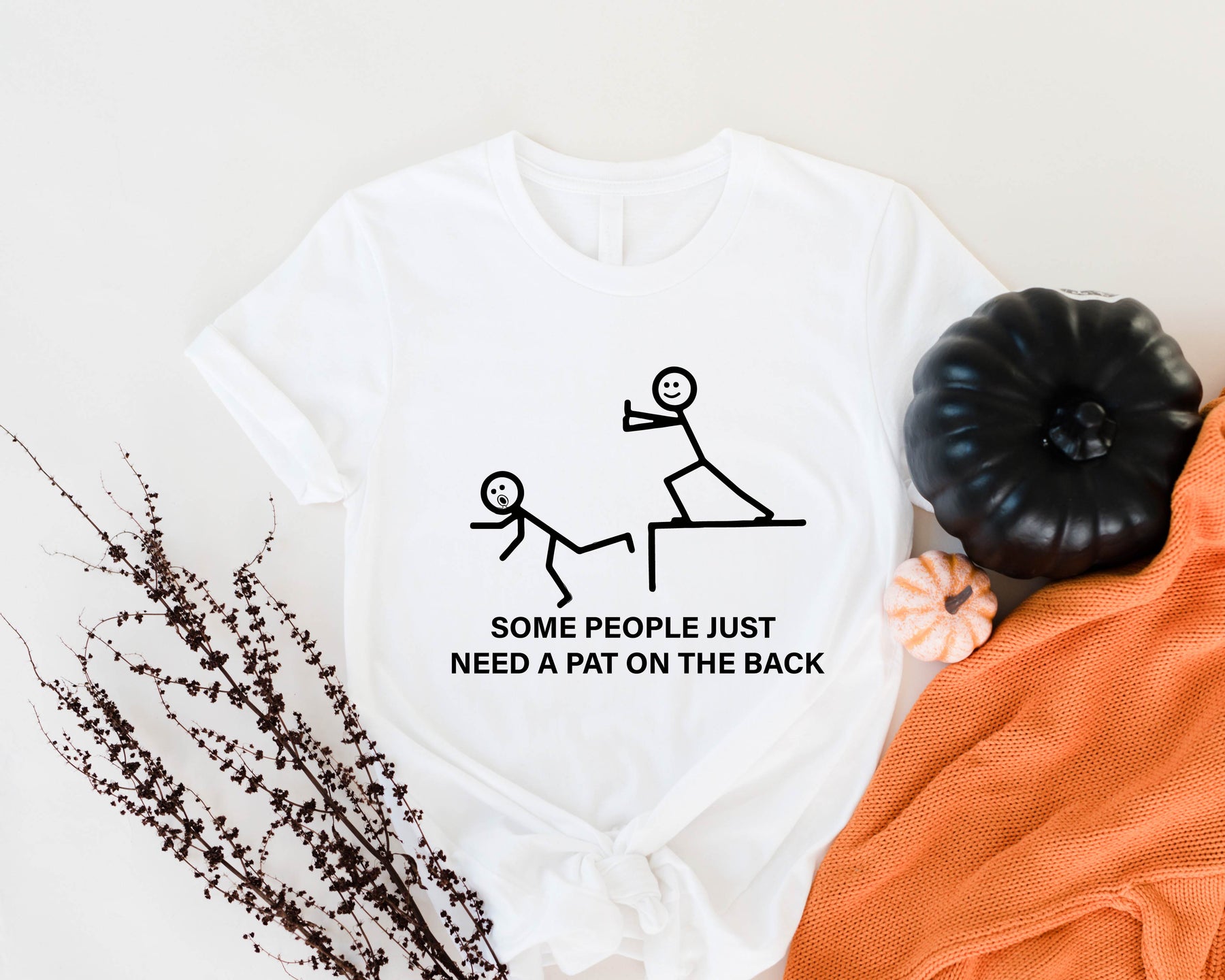 Some People Just Need a Pat On The Back Sweatshirt/ Shirt