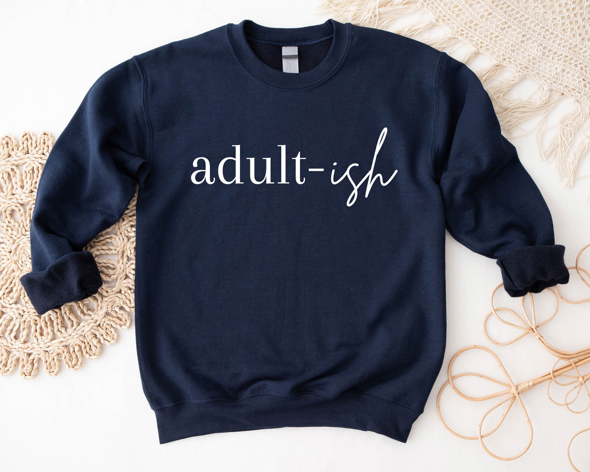 Adult-ish Sweatshirt/Shirt