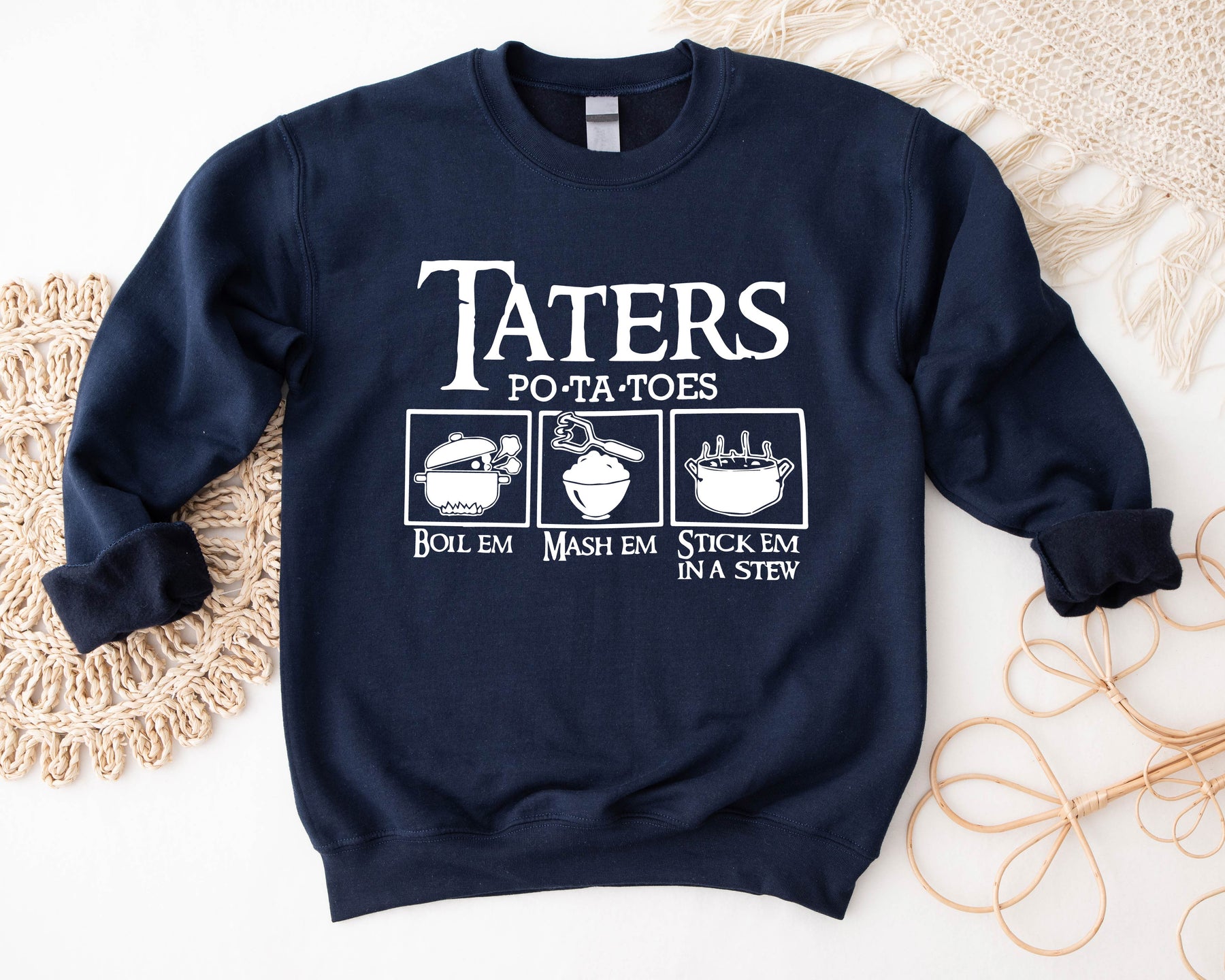 Potatoes Boil Em Mash Em Stick Em in a Stew Sweatshirt/ Shirt