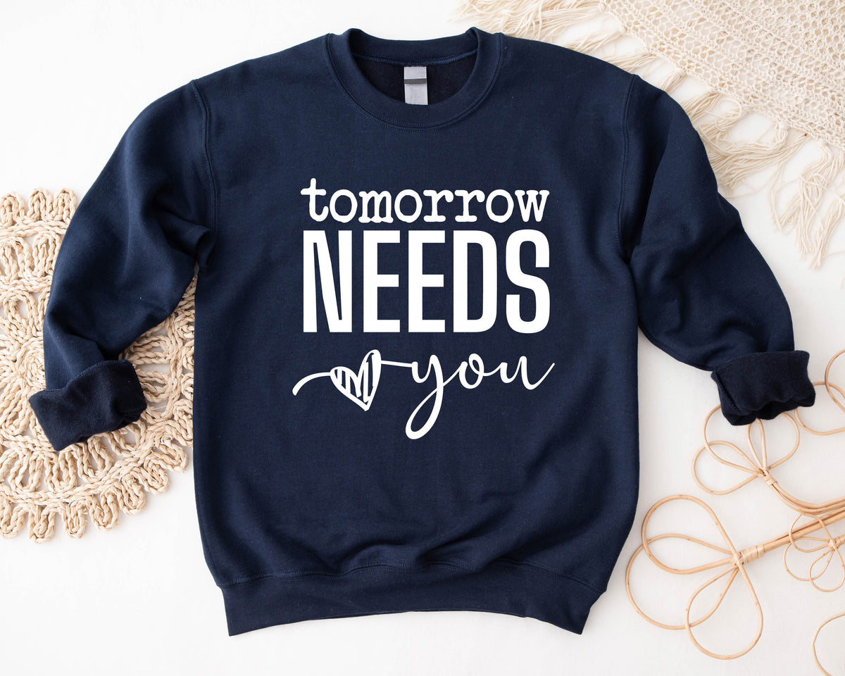 Tomorrow Needs You Sweatshirt/Hoodie