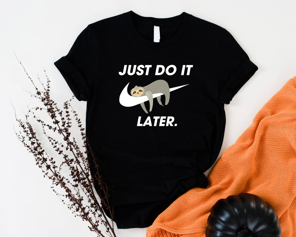 Just Do It Later Shirt