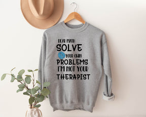 Dear Math Solve Your Own Problems I'm Not Your Therapist Shirt/Sweatshirt