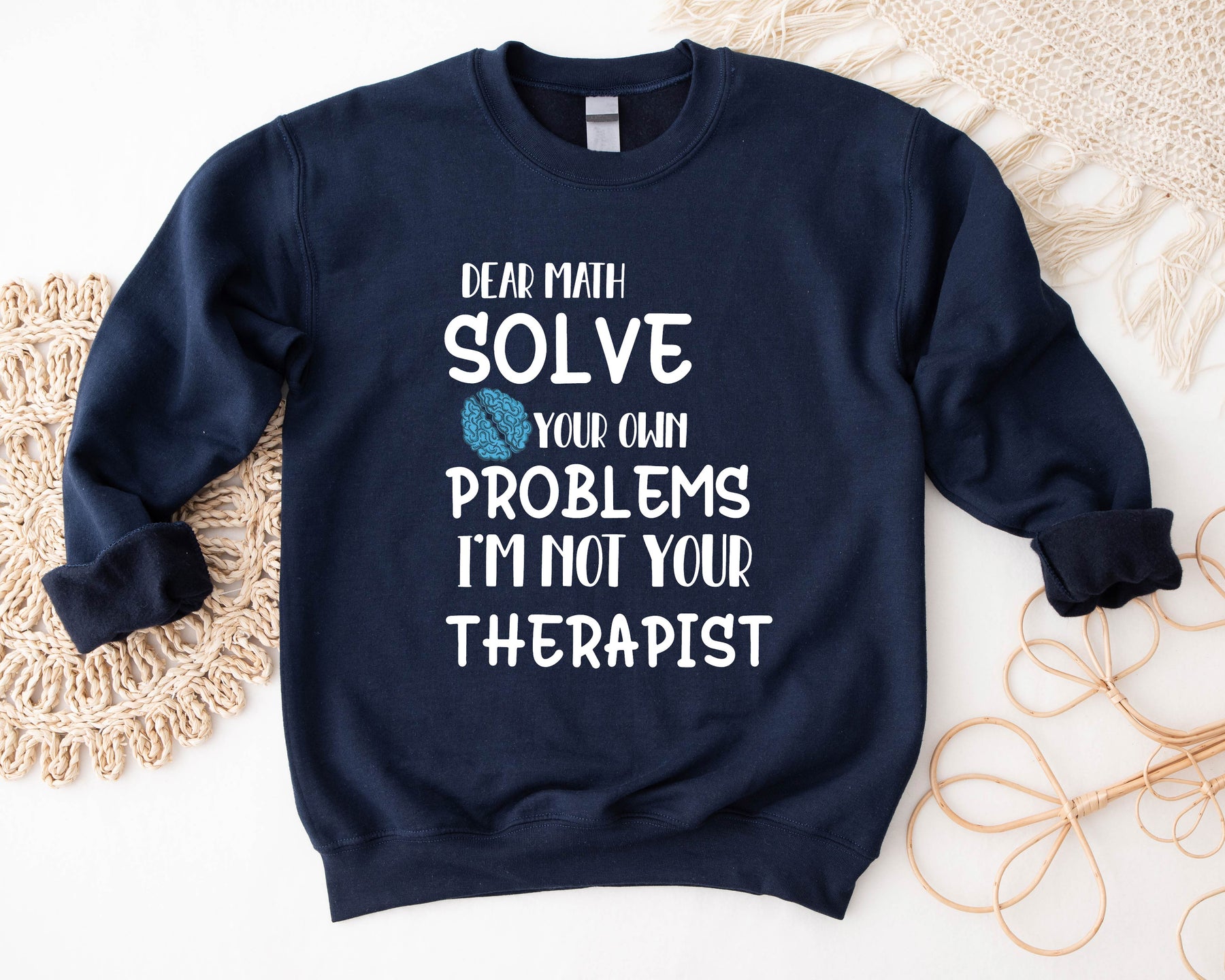 Dear Math Solve Your Own Problems I'm Not Your Therapist Shirt/Sweatshirt