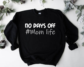 No Days Off Mom Life Sweatshirt/Hoodie