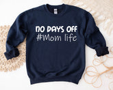 No Days Off Mom Life Sweatshirt/Hoodie