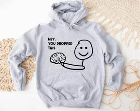 Hey You Dropped This Sweatshirt/T-shirt