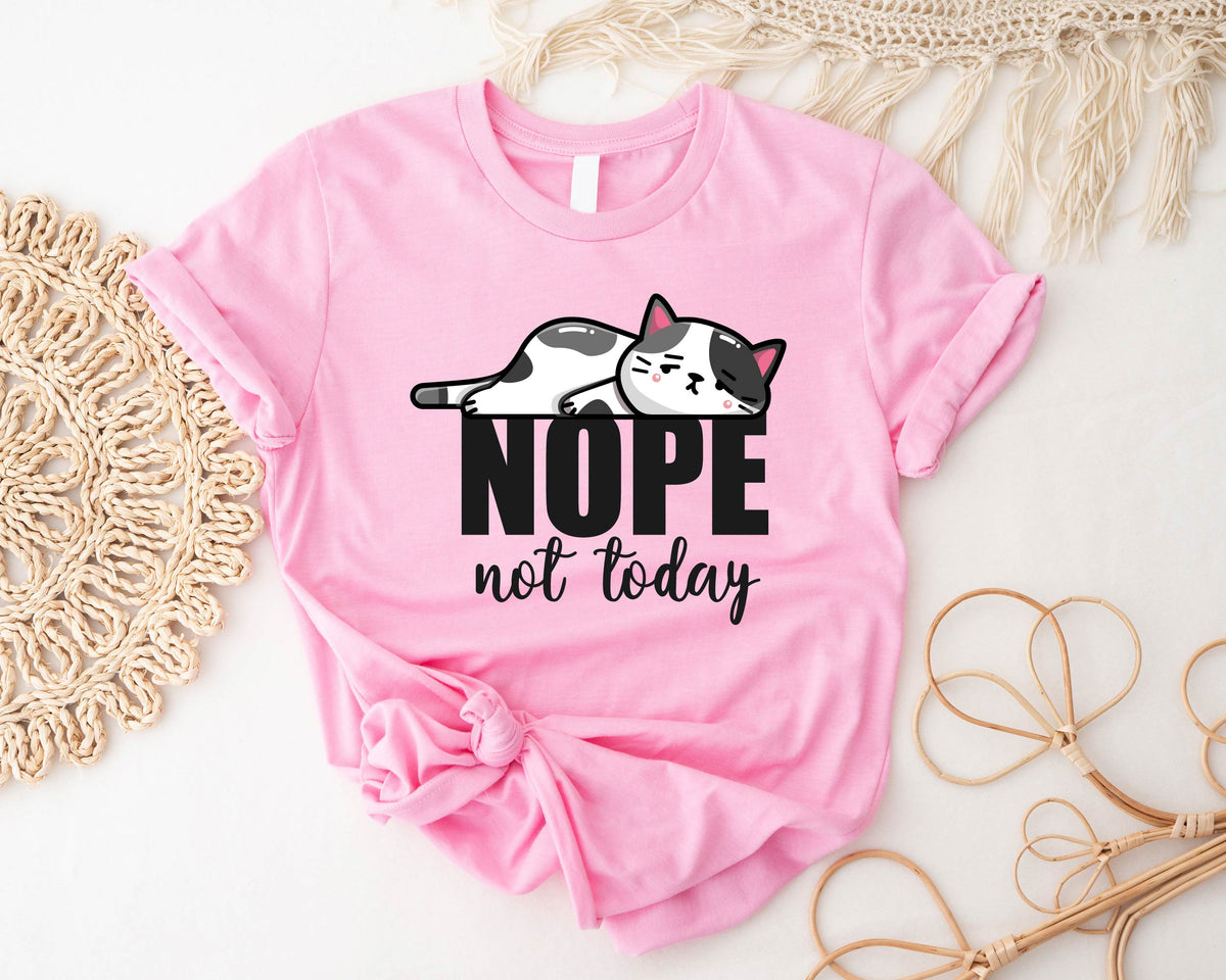 Nope Not Today Shirt