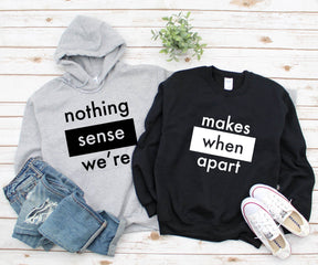 Nothing Sense We're And Makes When Apart Shirt