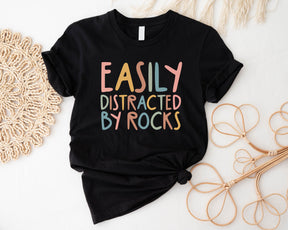 EASILY DISTRACTED BY ROCKS GEOLOGY SHIRT