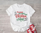 IT'S NEVER TOO EARLY FOR CHRISTMAS MUSIC SHIRT