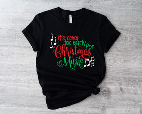 IT'S NEVER TOO EARLY FOR CHRISTMAS MUSIC SHIRT