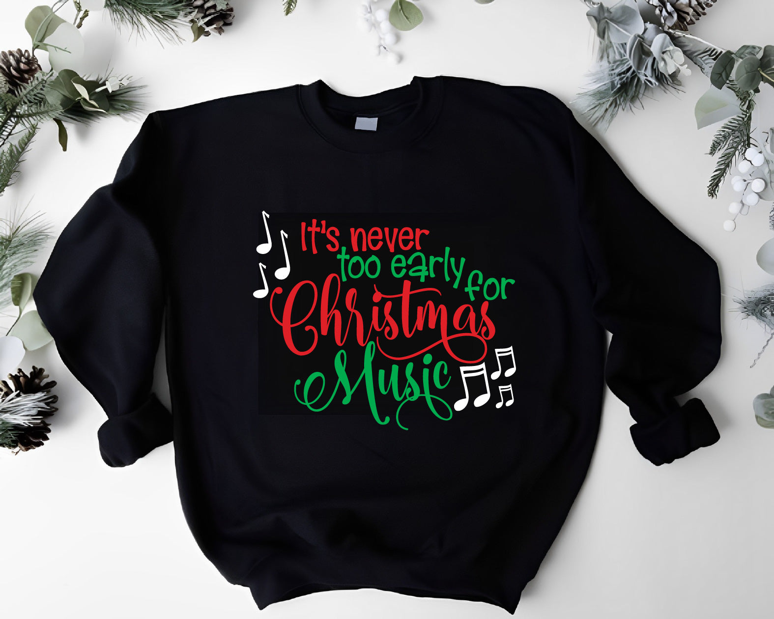 IT'S NEVER TOO EARLY FOR CHRISTMAS MUSIC SWEATSHIRT/HOODIE