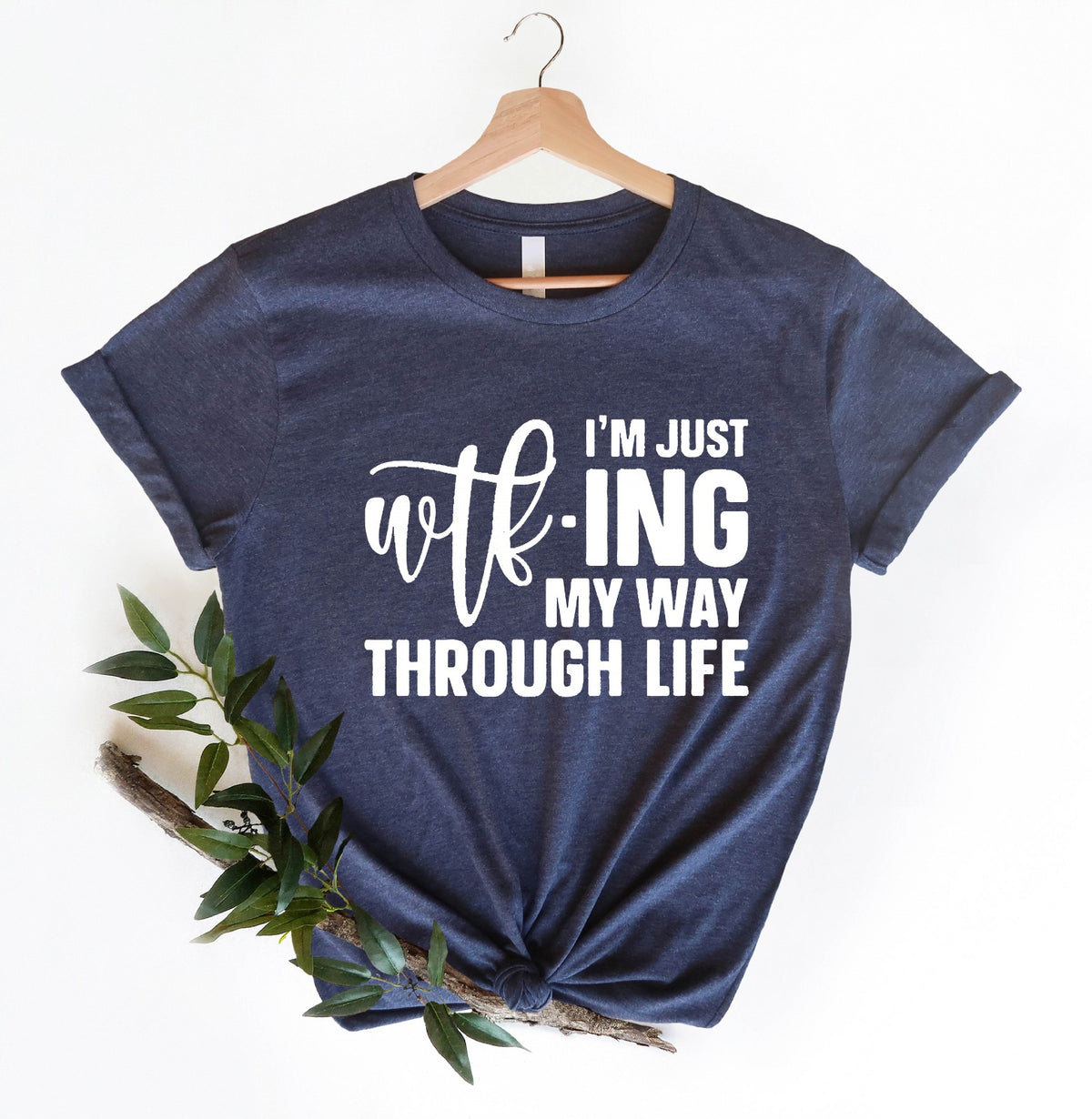 I'm Just Wtf-ing My Way Through Life Shirt