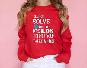 Dear Math Solve Your Own Problems I'm Not Your Therapist Shirt/Sweatshirt