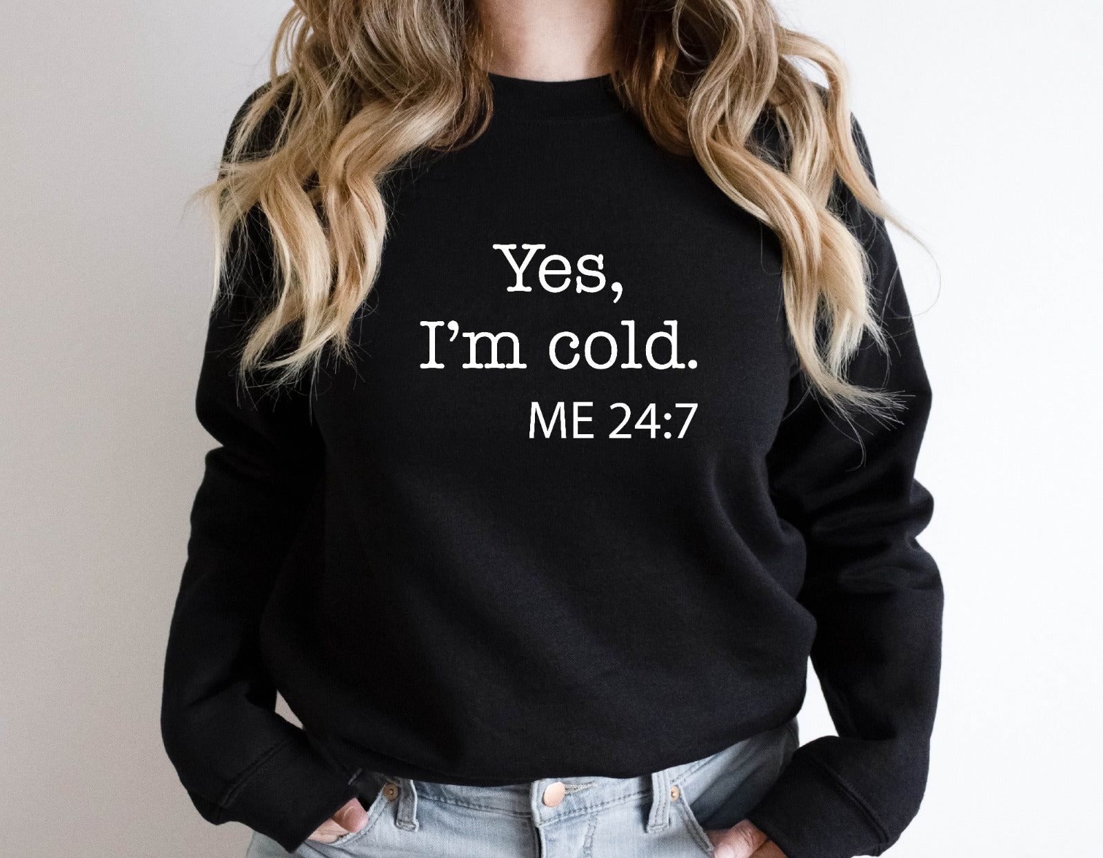 Yes I'm Cold Sweatshirt