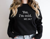 Yes I'm Cold Sweatshirt
