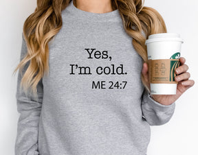 Yes I'm Cold Sweatshirt