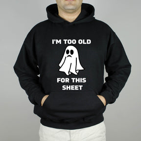 I'm Too Old For This Sheet Sweatshirt/ Shirt