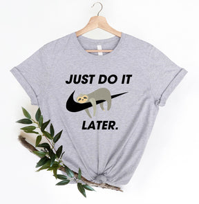 Just Do It Later Shirt