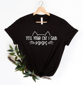 Tell Your Cat I Said Psps Shirt