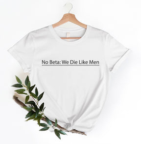 No Beta We Die Like Men Tag Shirt