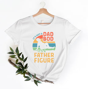 It's Not A Dad Bod It's A Father Figure Shirt