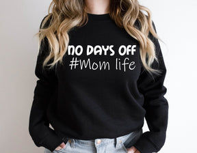 No Days Off Mom Life Sweatshirt/Hoodie