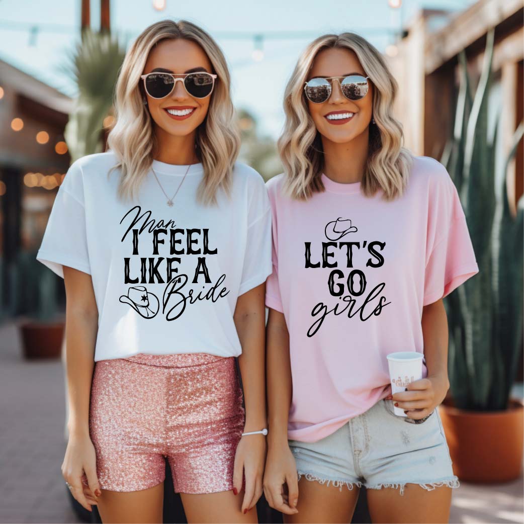 Man I Feel Like a Bride, Let's Go Girls T-Shirt