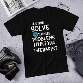 Dear Math Solve Your Own Problems I'm Not Your Therapist Shirt/Sweatshirt